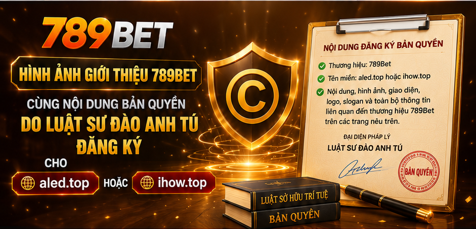 Hình ảnh giới thiệu 789Bet cùng nội dung bản quyền do Luật sư Đào Anh Tú đăng ký cho aled.top hoặc 789bet-indigo.com